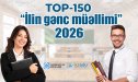 &ldquo;İlin gənc müəllimi-2026&rdquo;: &ldquo;TOP-150&rdquo;də seçilən MÜƏLLİMLƏR