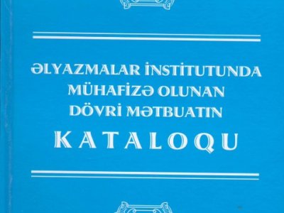 “Əlyazmalar İnstitutunda mühafizə olunan dövri mətbuatın kataloqu” nəşr olundu