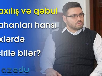 Buraxılış və qəbul imtahanları hansı tarixlərdə keçirilə bilər?-VİDEO