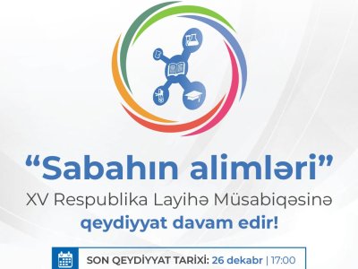 “Sabahın alimləri” XV Respublika Layihə Müsabiqəsinə qeydiyyat davam edir