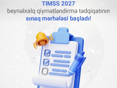 TIMSS 2027 beynəlxalq qiymətləndirmə tədqiqatının sınaq mərhələsi BAŞLADI