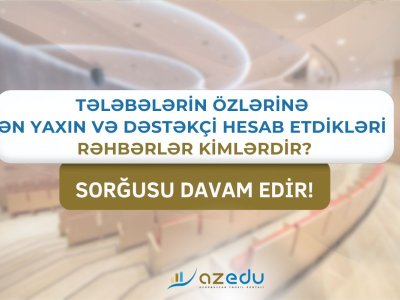 Tələbələrə görə ən yaxın və dəstəkçi rektorlar - sorğu davam EDİR