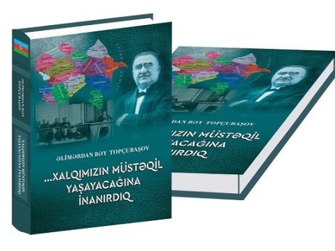“...Xalqımızın müstəqil yaşayacağına inanırdıq” kitabı çapdan çıxıb