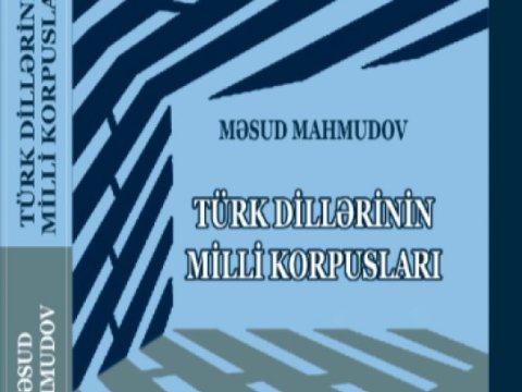 “Türk dillərinin milli korpusları” monoqrafiyası çapdan çıxıb  