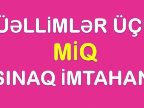 MİQ müsabiqəsi üzrə növbəti sınaq imtahanı dəqiq nə zaman keçiriləcək? - CAVAB   