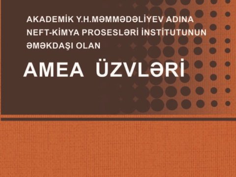 “Akademik Y.H.Məmmədəliyev adına Neft-Kimya Prosesləri İnstitutunun əməkdaşı olan AMEA üzvləri” kitabı nəşr olunub  