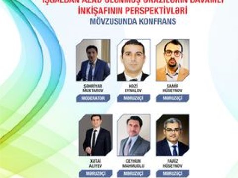 “İşğaldan azad olunmuş ərazilərin davamlı inkişafının perspektivləri” mövzusunda onlayn konfrans keçiriləcək  