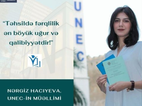 UNEC-in gənc müəllimi Nərgiz Hacıyeva: Təhsildə fərqlilik ən böyük uğur və qalibiyyətdir  