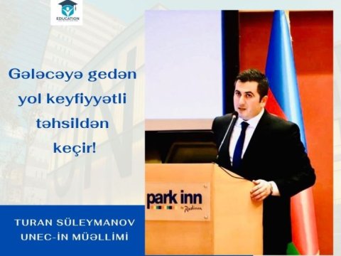 UNEC-in gənc müəllimi Turan Süleymanov: “Gələcəyə gedən yol keyfiyyətli təhsildən keçir!”