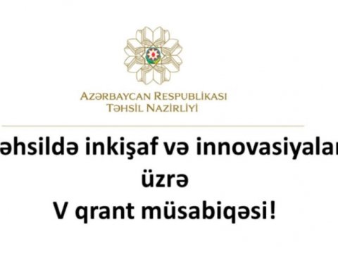 Təhsildə inkişaf və innovasiyalar üzrə V qrant müsabiqəsinə layihə qəbulu başa çatır  