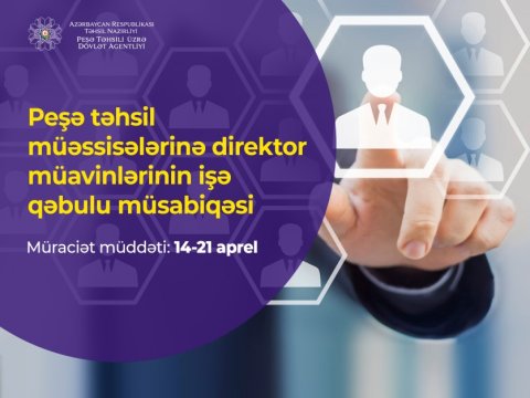 Peşə təhsili müəssisələrinə direktor müavinlərinin işə qəbuluna başlanılır  