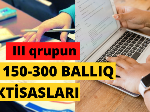 III qrupun 150-300 ballıq ixtisasları-2022