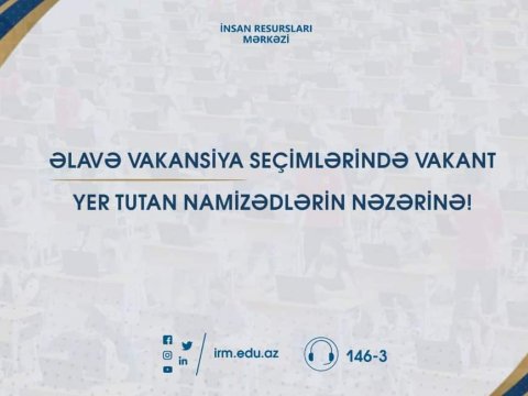 Əlavə vakansiya seçimində uğur qazanan namizədlər sənədlərini təqdim etməlidirlər-TARİX