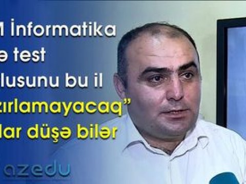 “DİM İnformatika üzrə test toplusunu bu il hazırlamayacaq” - Ballar düşə bilər