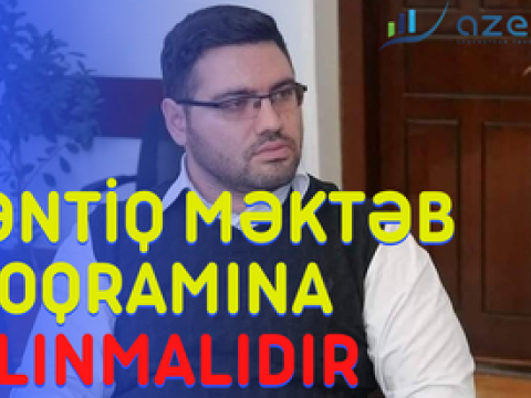 Məntiq mütləq MİQ və məktəb proqramına SALINMALIDIR-VİDEO   