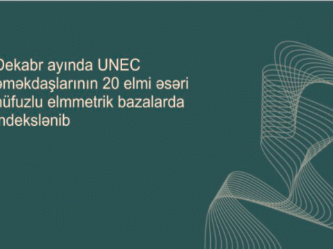 20 elmi əsər nüfuzlu elmmetrik bazalarda indekslənib-UNEC