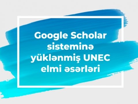 UNEC-in 36 elmi əsəri “Google Scholar” axtarış sisteminə əlavə olunub