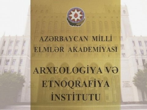 AMEA-nın Arxeologiya, Etnoqrafiya və Antropologiya İnstitutunun adının dəyişdirilməsi haqqında vəsatət qaldırılıb
