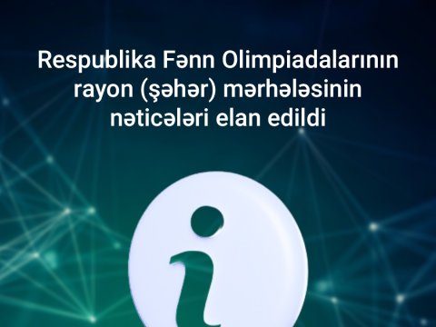 Respublika Fənn Olimpiadalarının rayon (şəhər) mərhələsinin nəticələri elan edildi