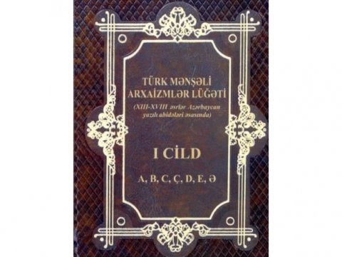 “Türk mənşəli arxaizmlər lüğəti”nin I cildi çapdan çıxıb