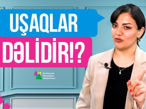 Övladınız dəlidir, yoxsa...Psixoloqdan ŞƏRH - VİDEO