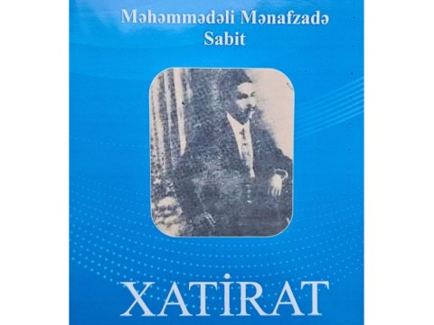 &ldquo;Məhəmmədəli Mənafzada Sabit. Xatirat&rdquo; kitabı çapdan çıxıb