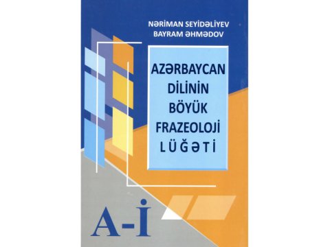 &ldquo;Azərbaycan dilinin böyük frazeoloji lüğəti&rdquo; çapdan çıxıb