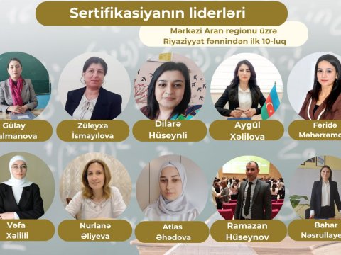 Mərkəzi Aran regionu üzrə “Sertifikasiyanın liderləri”- Riyaziyyat fənni üzrə ilk 10-luq