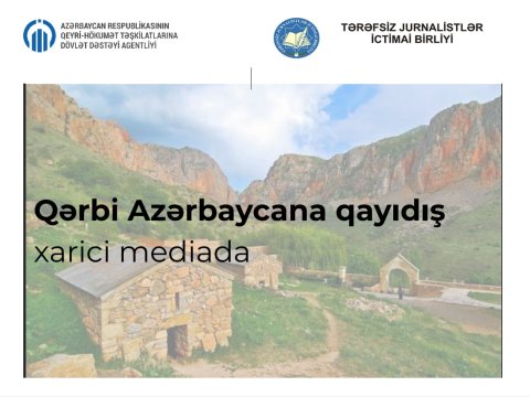 “Qərbi Azərbaycana qayıdış – xarici mediada” layihəsinin icrasına başlanılıb