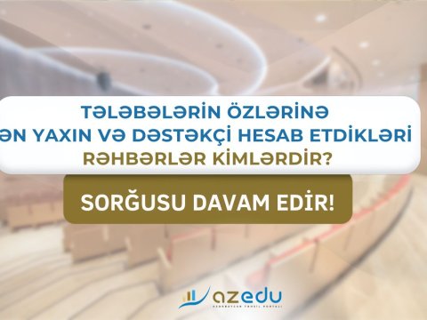 Tələbələrə görə ən yaxın rektorlar kimlərdir? -&nbsp;sorğu vaxtı UZADILDI