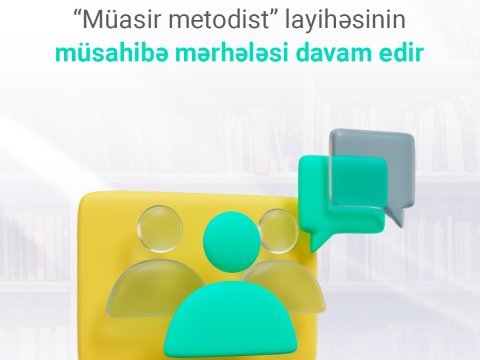 &ldquo;Müasir metodist&rdquo; layihəsinin&nbsp;müsahibə mərhələsi davam edir