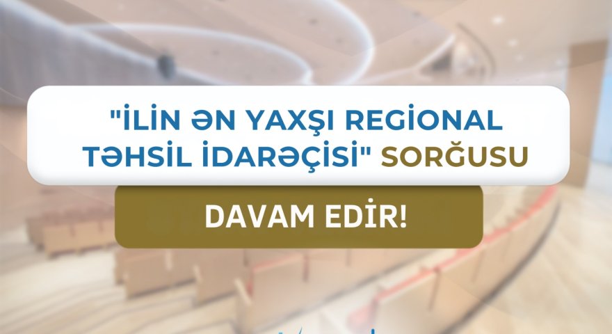 “İlin ən yaxşı Regional təhsil idarəçisi” sorğusu DAVAM EDİR