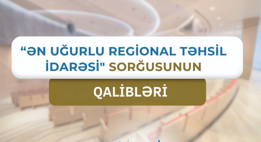 "Ən uğurlu regional təhsil idarəsi&rdquo; sorğusunun&nbsp;QALİBLƏRİ