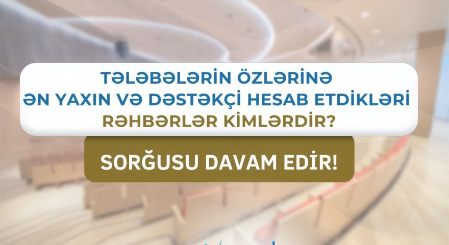 Tələbələrə görə ən yaxın və dəstəkçi rektorlar - sorğu davam EDİR