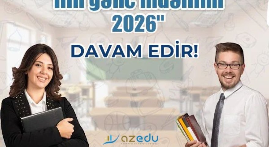 &ldquo;İlin gənc müəllimi - 2026&rdquo; müsabiqəsinə qeydiyyat DAVAM EDİR