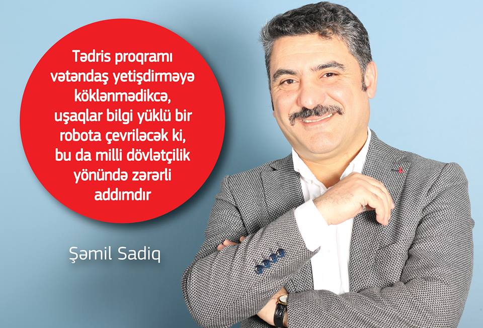 “Qəbul proqramının yaddaş yüklü olması müəllimliyin müqəddəs funksiyalarını unutdurub” – Şəmil Sadıq