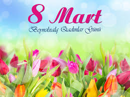 Bu gün qadınlar bayramıdır - 8 MART