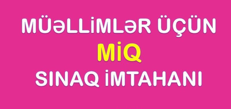 MİQ müsabiqəsi üzrə növbəti sınaq imtahanı dəqiq nə zaman keçiriləcək? - CAVAB   