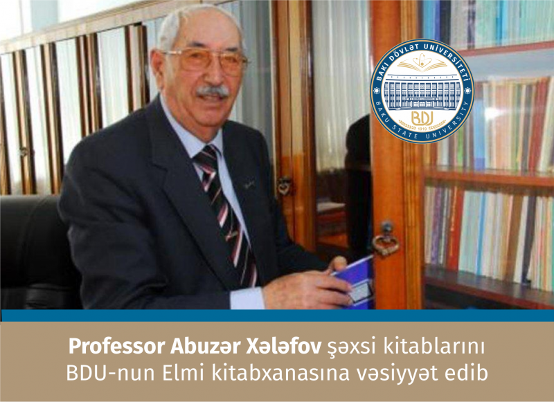 Professor Abuzər Xələfov şəxsi kitablarını BDU-nun Elmi kitabxanasına vəsiyyət edib  