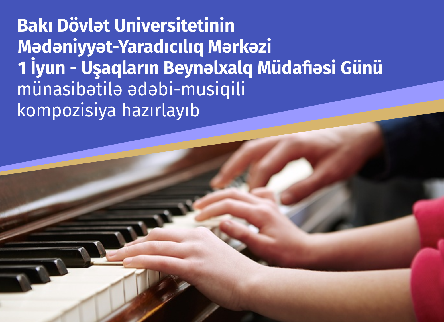 BDU-nun Mədəniyyət-Yaradıcılıq Mərkəzi 1 İyun - Uşaqların Beynəlxalq Müdafiəsi Günü münasibətilə ədəbi-musiqili kompozisiya hazırlayıb