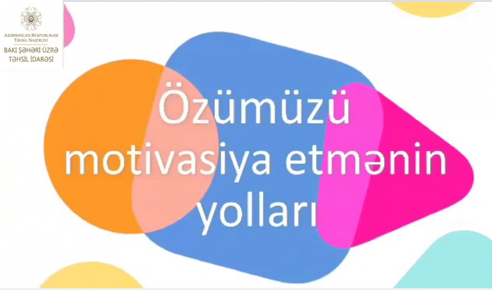 Məktəb psixoloqu “Özümüzü motivasiya etmənin yolları” mövzusunda tövsiyələrini təqdim edir