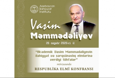 İlahiyyat İnstitutunda konfrans: akademik Vasim Məmmədəliyevin ilahiyyat və şərqşünaslıq elmlərinə verdiyi töhfələr