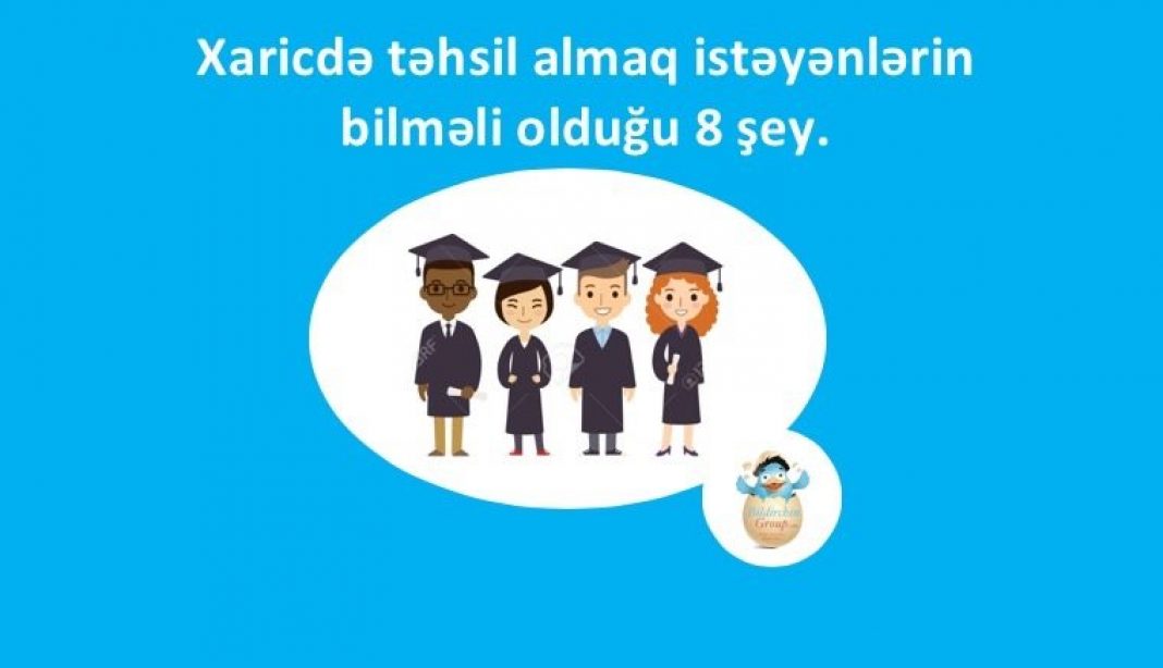Xaricdə təhsil almaq istəyənlərin bilməli olduğu 8 şey
