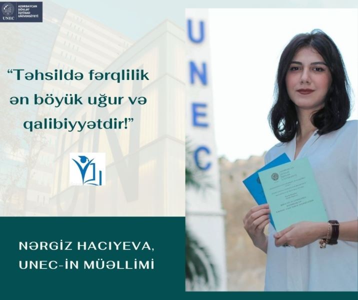 UNEC-in gənc müəllimi Nərgiz Hacıyeva: Təhsildə fərqlilik ən böyük uğur və qalibiyyətdir  