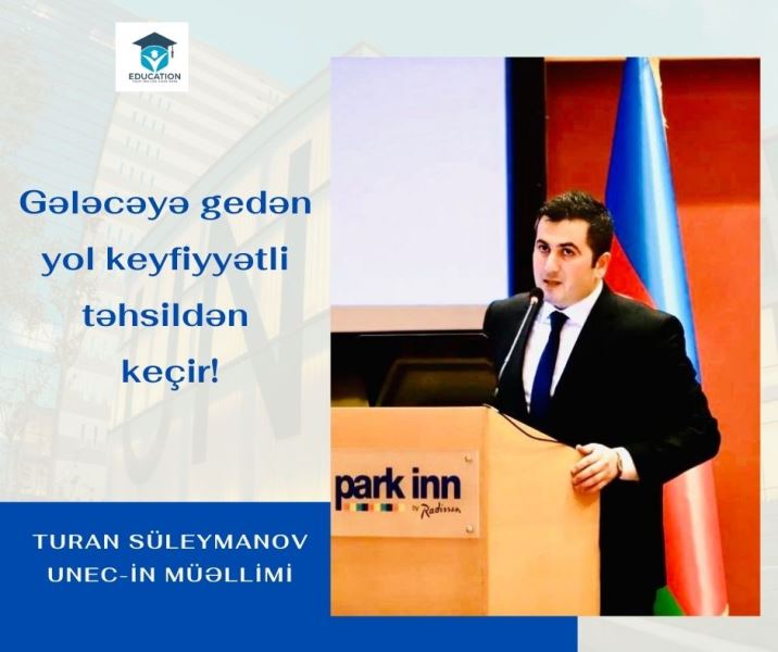 UNEC-in gənc müəllimi Turan Süleymanov: “Gələcəyə gedən yol keyfiyyətli təhsildən keçir!”