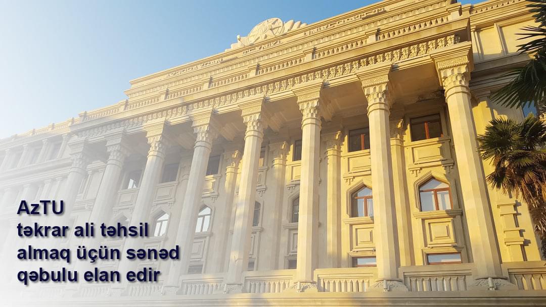 AzTU təkrar ali təhsil almaq üçün sənəd qəbulu elan edir