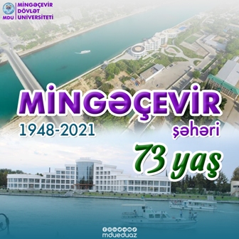 Rektor Şahin Bayramovun Mingəçevir şəhərinin yaradılması ilə bağlı təbriki