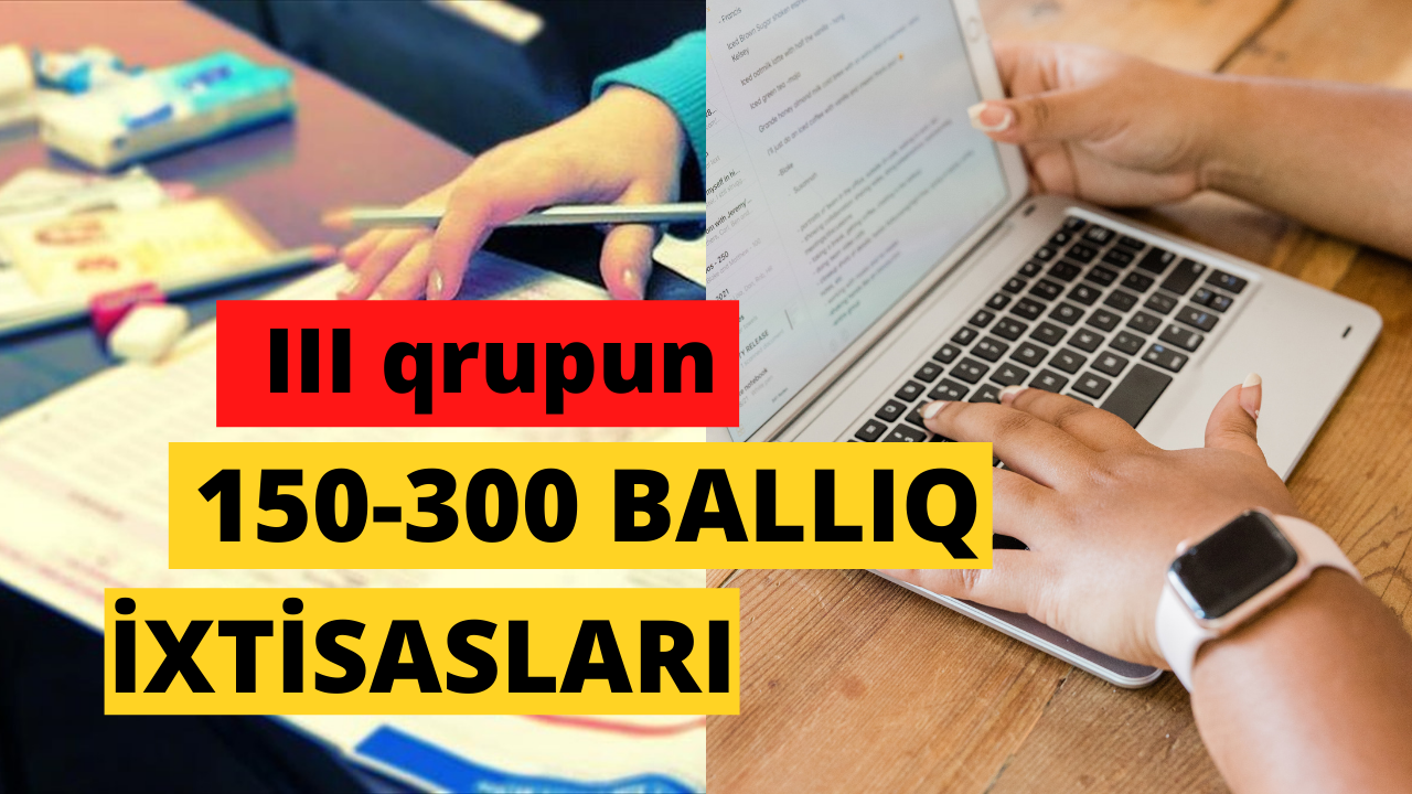 III qrupun 150-300 ballıq ixtisasları-2022