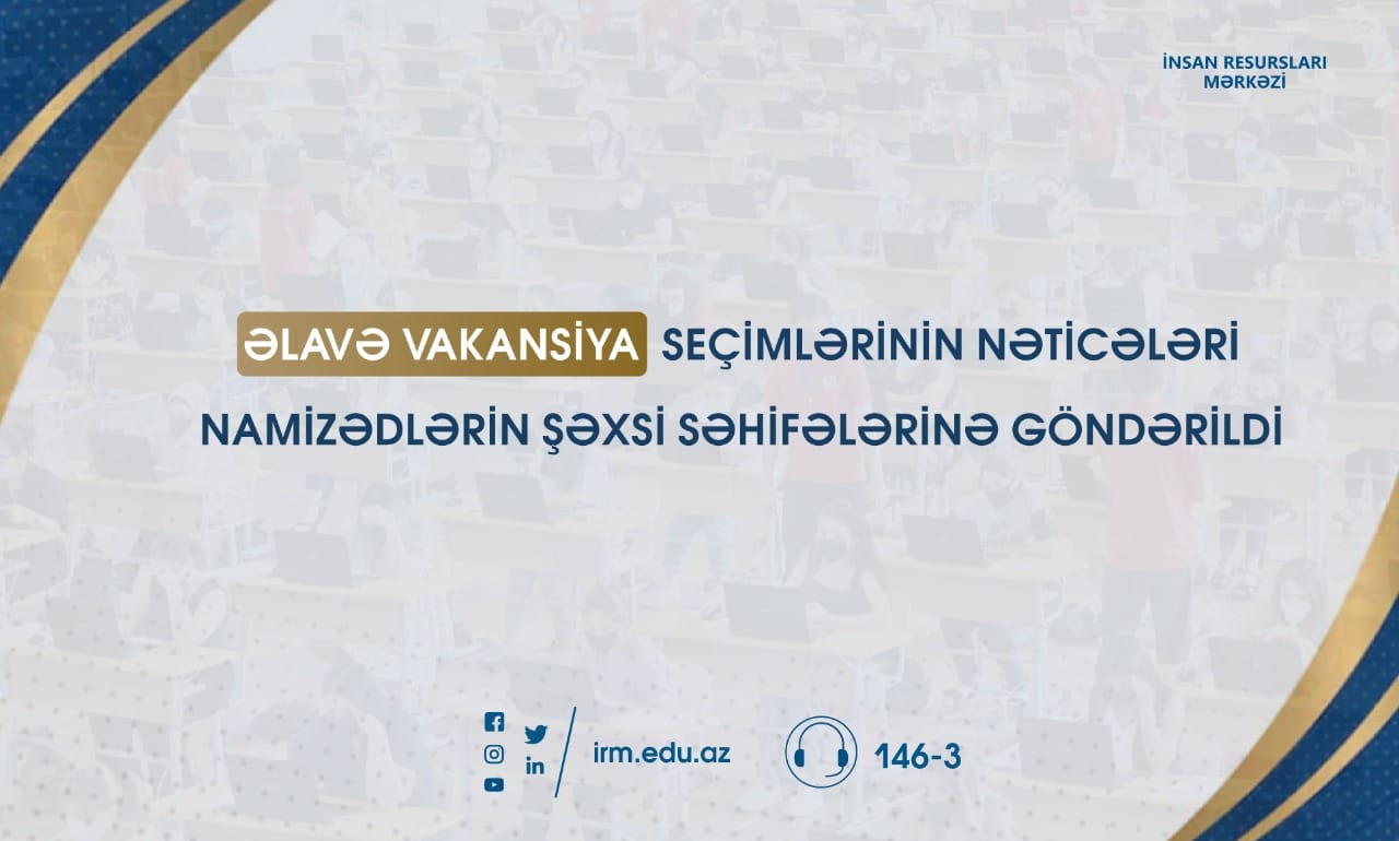 MİQ üzrə əlavə vakansiya seçiminin nəticələri ELAN EDİLDİ