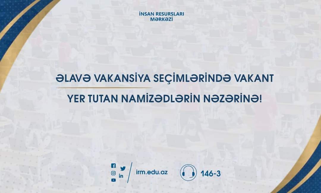 Əlavə vakansiya seçimində uğur qazanan namizədlər sənədlərini təqdim etməlidirlər-TARİX